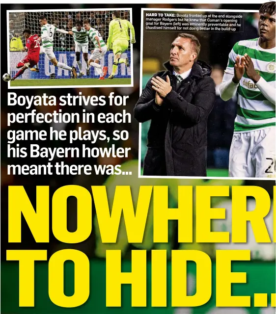  ??  ?? HARD TO TAKE: Boyata fronted up at the end alongside manager Rodgers but he knew that Coman’s opening goal for Bayern (left) was eminently preventabl­e and he chastised himself for not doing better in the build-up