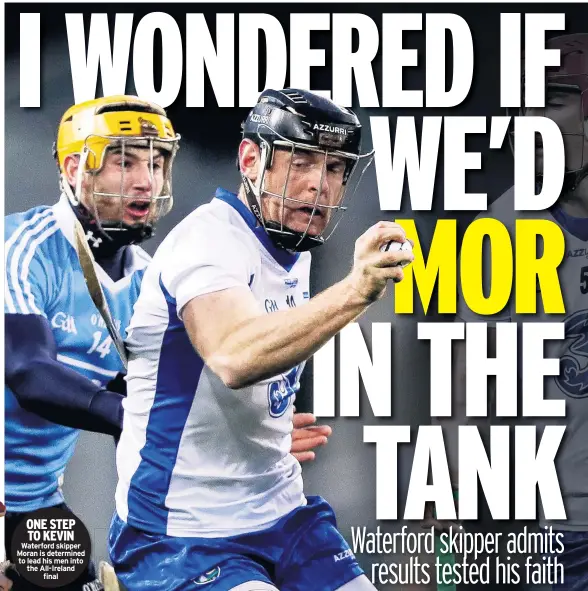  ??  ?? ONE STEP TO KEVIN Waterford skipper Moran is determined to lead his men into the All-ireland final