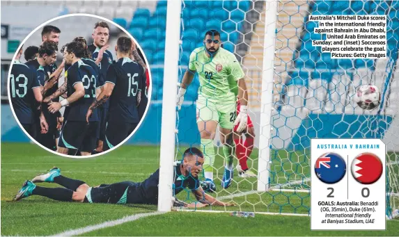  ?? ?? Australia’s Mitchell Duke scores in the internatio­nal friendly against Bahrain in Abu Dhabi, United Arab Emirates on Sunday; and (inset) Socceroos players celebrate the goal. Pictures: Getty Images