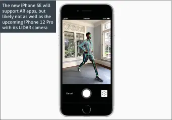  ??  ?? The new iPhone SE will support AR apps, but likely not as well as the upcoming iPhone 12 Pro with its LiDAR camera