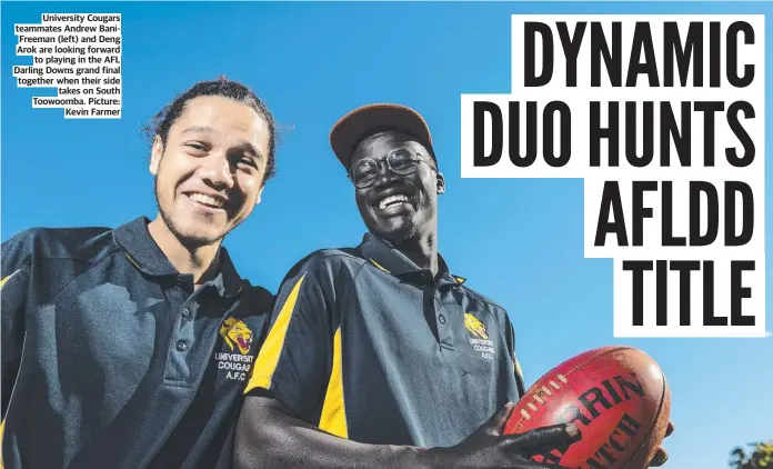  ?? Picture: Kevin Farmer ?? University Cougars teammates Andrew BaniFreema­n (left) and Deng Arok are looking forward to playing in the AFL Darling Downs grand final together when their side takes on South Toowoomba.