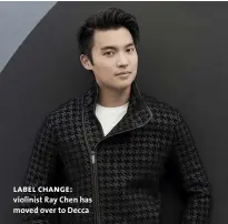  ??  ?? label change: violinist Ray Chen has moved over to Decca