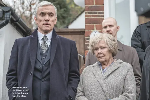  ??  ?? Ben Miles and Judi Dench star in this gripping true-life story