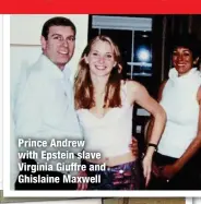 ?? ?? Prince Andrew with Epstein slave Virginia Giuffre and Ghislaine Maxwell