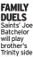  ?? ?? FAMILY DUELS Saints’ Joe Batchelor will play brother’s Trinity side