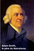  ??  ?? Adam Smith, le père du libéralism­e.