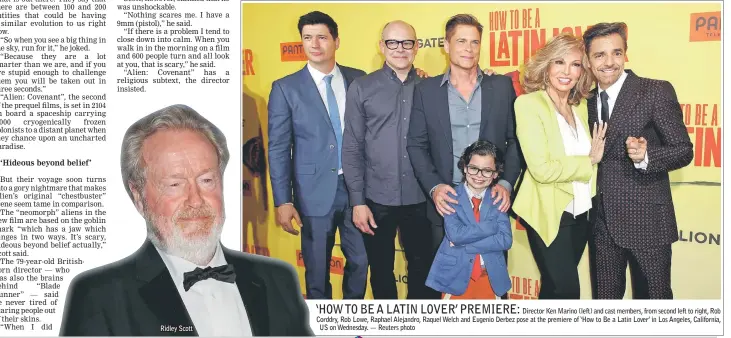  ??  ?? Ridley Scott Director Ken Marino (left) and cast members, from second left to right, Rob Corddry, Rob Lowe, Raphael Alejandro, Raquel Welch and Eugenio Derbez pose at the premiere of ‘How to Be a Latin Lover’ in Los Angeles, California, US on...