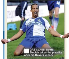  ?? ?? GAS CLASS: Scott Sinclair takes the plaudits after his Rovers winner