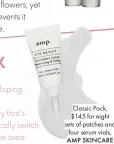  ??  ?? Classic Pack, $145 for eight sets of patches and four serum vials, AMP SKINCARE TECHNOLOGY, au.ampskin.tech