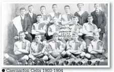  ??  ?? Caernarfon Celts 1903-1904