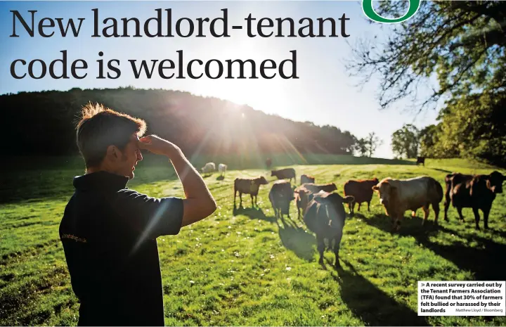  ?? Matthew Lloyd / Bloomberg ?? > A recent survey carried out by the Tenant Farmers Associatio­n (TFA) found that 30% of farmers felt bullied or harassed by their landlords