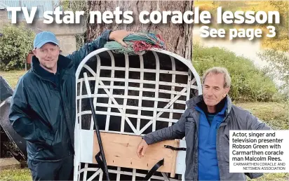  ?? CARMARTHEN CORACLE AND NETSMEN ASSOCIATIO­N ?? Actor, singer and television presenter Robson Green with Carmarthen coracle man Malcolm Rees.