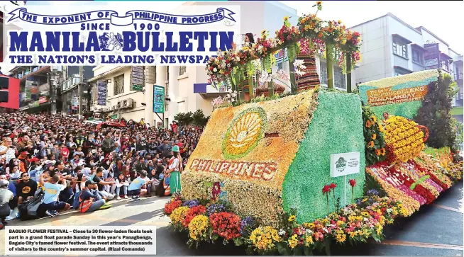  ?? (Rizal Comanda) ?? BAGUIO FLOWER FESTIVAL – Close to 30 flower-laden floats took part in a grand float parade Sunday in this year’s Panagbenga, Baguio City’s famed flower festival. The event attracts thousands of visitors to the country’s summer capital.