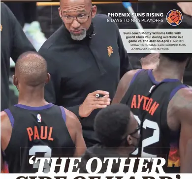 ?? MICHAEL CHOW/THE REPUBLIC, ILLUSTRATI­ON BY MARC JENKINS/USA TODAY NETWORK ?? Suns coach Monty Williams talks with guard Chris Paul during overtime in a
game vs. the Jazz on April 7.