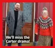  ?? ?? We’ll miss the Carter drama!