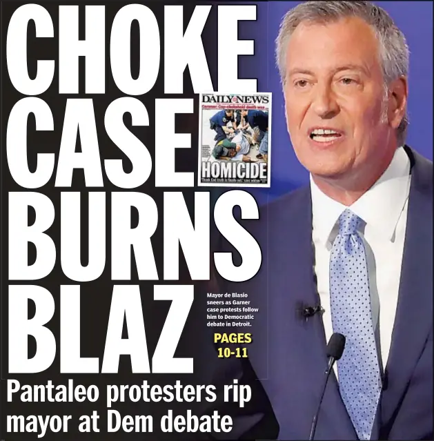  ??  ?? Mayor de Blasio sneers as Garner case protests follow him to Democratic debate in Detroit.