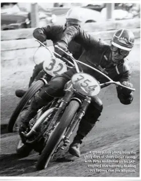  ?? ?? A great action photo from the glory days of Short Circuit racing, with Peter Middleton on his JAPengined BSA narrowly holding out Sydney star Jim Whyman.