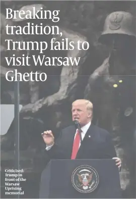  ?? PHOTO: GETTY IMAGES ?? Criticised: Trump in front of the Warsaw Uprising memorial