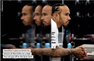  ?? ?? Hamilton’s plan to finish his tenure at Mercedes on a high has not got off to the best start