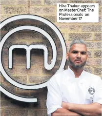  ??  ?? Hira Thakur appears on Masterchef: The Profession­als on November 17