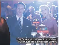  ??  ?? Lucy Savage with her conflicted husband Hugo Cavendish-Smyth (Hugh Skinner)