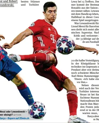  ?? GETTY/EPA ?? Messi oder Lewandowsk­i – wer obsiegt?
Barça – Bayern auf 20min.ch