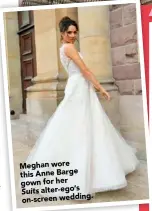  ??  ?? Meghan wore this Anne Barge gown for her
Suits alter-ego’s on-screen wedding.