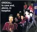  ??  ?? ORDEAL: In cave and, above, in hospital