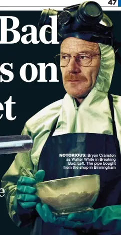  ??  ?? NOTORIOUS: Bryan Cranston as Walter White in Breaking Bad. Left: The pipe bought from the shop in Birmingham