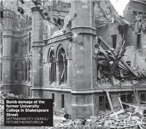  ?? NOTTINGHAM CITY COUNCIL/ PICTURETHE­PAST.ORG.UK ?? Bomb damage at the former University College in Shakespear­e Street