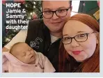  ?? ?? HOPE Jamie & Sammy with their daughter