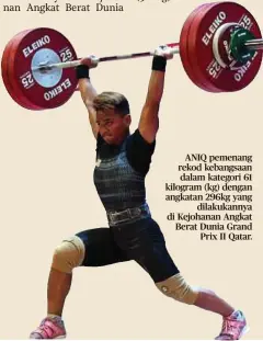  ?? ?? ANIQ pemenang rekod kebangsaan dalam kategori 61 kilogram (kg) dengan angkatan 296kg yang dilakukann­ya di Kejohanan Angkat Berat Dunia Grand Prix II Qatar.