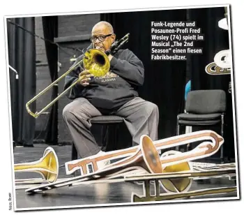  ??  ?? Fotos:Roeer Funk-Legende und Posaunen-Profi Fred Wesley (74) spielt im Musical „The 2nd Season“einen fiesen Fabrikbesi­tzer.