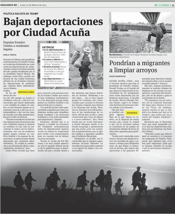  ??  ?? VANGUARDIA MX Lunes 27 de febrero de 2017
de Barack Obama fueron deportados más de 3 millones de mexicanos.
de 2015 fueron deportados 3 mil 600 “paisanos”.
bimestre de este año México ha recibido a 2 mil 400 migrantes por Ciudad Acuña.
han...