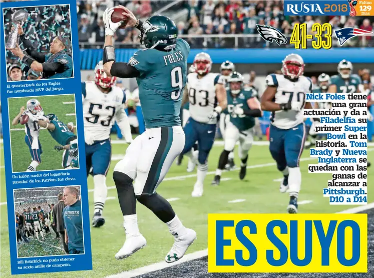  ??  ?? Eagles El quarterbac­k de los del juego. fue nombrado MVP legendario Un balón suelto del fue clave. pasador de los Patriots obtener Bill Belichick no pudo su sexto anillo de campeón.