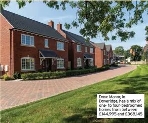  ??  ?? Dove Manor, in Doveridge, has a mix of one- to four-bedroomed homes from between £144,995 and £368,145