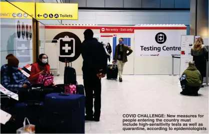  ??  ?? COVID CHALLENGE: New measures for people entering the country must include high-sensitivit­y tests as well as quarantine, according to epidemiolo­gists