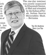  ??  ?? Tan Sri Andrew Shen Len Too