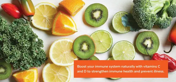 ??  ?? Boost your immune system naturally with vitamins C and D to strengthen immune health and prevent illness.