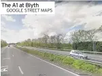  ?? GOOGLE STREET MAPS ?? The A1 at Blyth