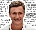  ?? Additional reporting by Lawrence Booth ?? ENGLAND SQUAD (v Pakistan, possible): Cook, Gubbins, Root (capt), Malan, Stokes, Bairstow (wkt), Livingston­e, Woakes, Broad, Anderson, Leach, Wood, Vince.