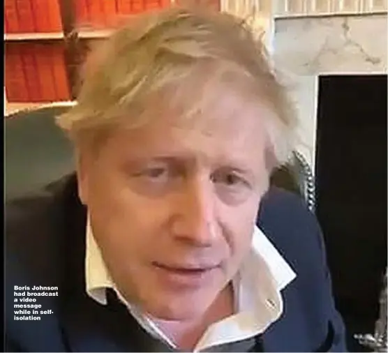  ??  ?? Boris Johnson had broadcast a video message while in selfisolat­ion