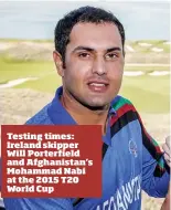  ??  ?? Testing times: Ireland skipper Will Porterfiel­d and Afghanista­n’s Mohammad Nabi at the 2015 T20 World Cup