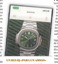  ?? ?? Imagen de un reloj Patek Philippe verde oliva que el general envía al empresario: «¿Podríamos buscarlo»?