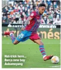  ?? ?? Hat-trick hero… Barca new boy Aubameyang