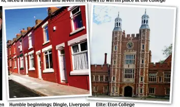  ?? Elite: Eton College ?? H Humble mble beginnings beginnings: Dingle Dingle, Li Liverpool erpool