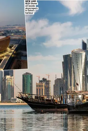  ?? ?? NEW AND OLD Dhows sit beside skyscraper­s in Doha’s harbour