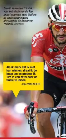  ??  ?? Terwijl Vanendert (l.) vlak voor het einde van de Tour moest opgeven, won Wellens na anderhalve maand afwezighei­d de Ronde van Wallonië.