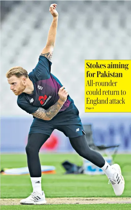  ??  ?? On the front foot: Ben Stokes bowls during a net session at Old Trafford yesterday, with the all-rounder aiming to prove his fitness for the first Test against Pakistan tomorrow. Stokes is hoping to return to the England attack, having played as a specialist batsman last week