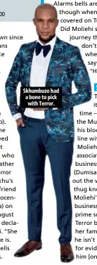  ??  ?? Skhumbuzo had a bone to pick with Terror.